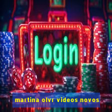 martina olvr videos novos